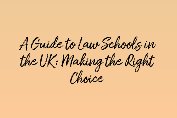 A Guide to Law Schools in the UK: Making the Right Choice