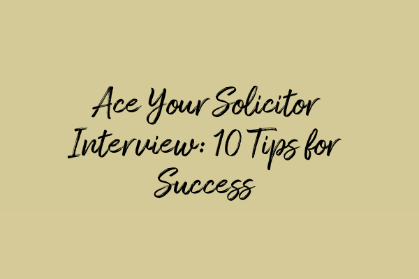 Featured image for Ace Your Solicitor Interview: 10 Tips for Success