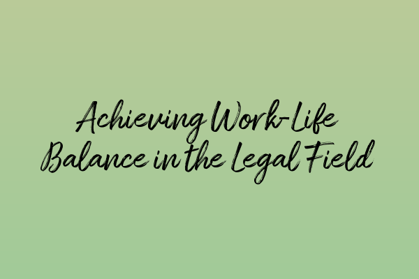 Featured image for Achieving Work-Life Balance in the Legal Field