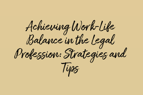 Featured image for Achieving Work-Life Balance in the Legal Profession: Strategies and Tips