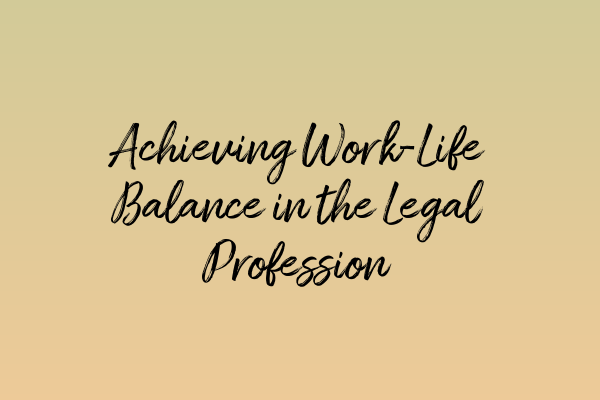 Featured image for Achieving Work-Life Balance in the Legal Profession