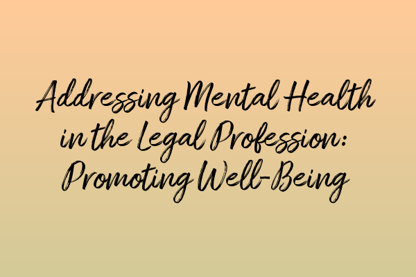 Featured image for Addressing Mental Health in the Legal Profession: Promoting Well-Being