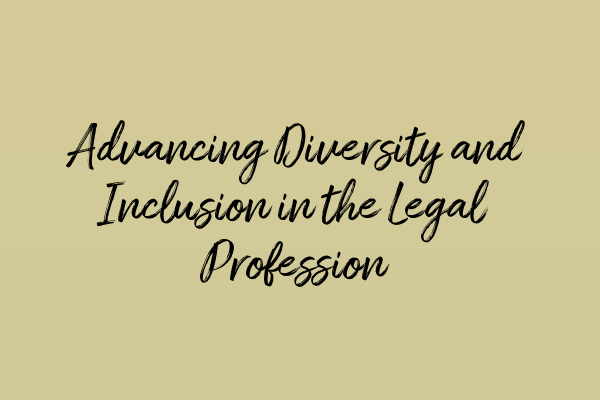 Advancing Diversity and Inclusion in the Legal Profession