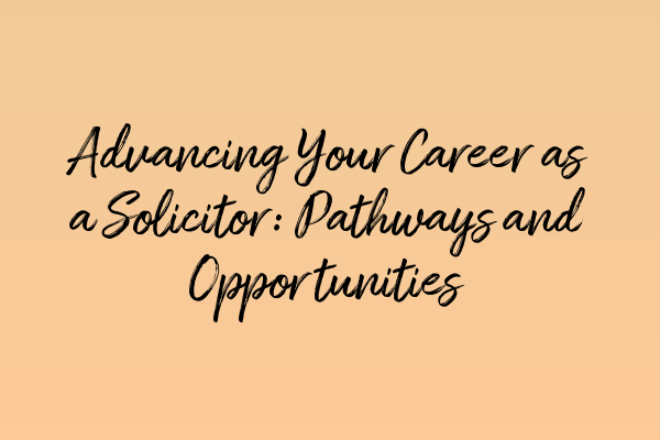 Featured image for Advancing Your Career as a Solicitor: Pathways and Opportunities