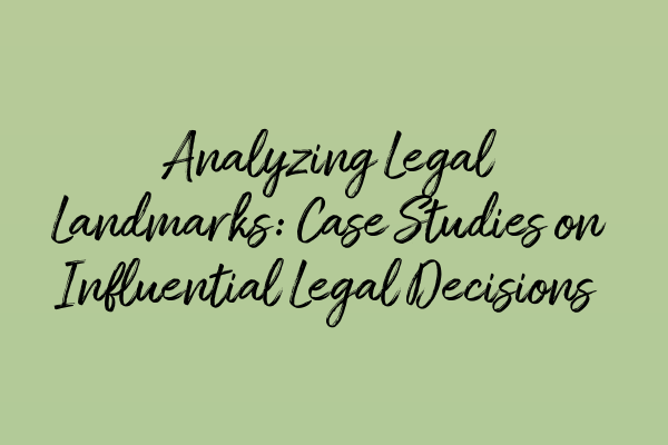 Analyzing Legal Landmarks: Case Studies on Influential Legal Decisions