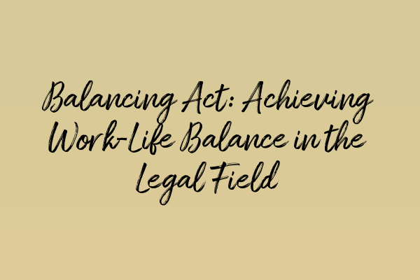 Featured image for Balancing Act: Achieving Work-Life Balance in the Legal Field
