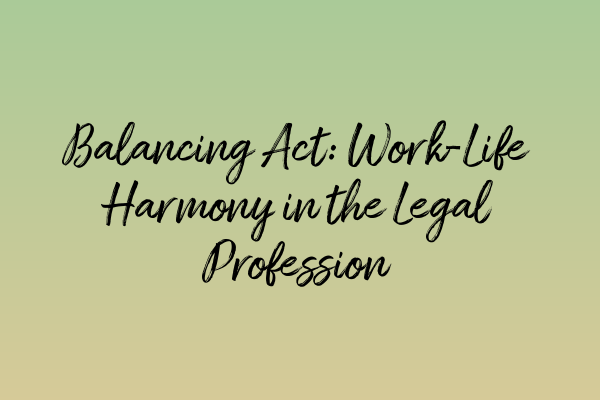 Featured image for Balancing Act: Work-Life Harmony in the Legal Profession