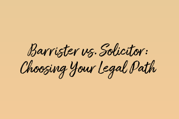 Featured image for Barrister vs. Solicitor: Choosing Your Legal Path