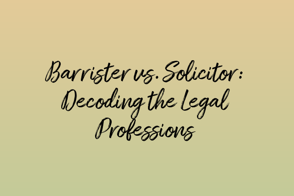 Featured image for Barrister vs. Solicitor: Decoding the Legal Professions