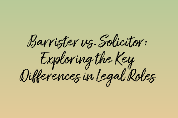 Featured image for Barrister vs. Solicitor: Exploring the Key Differences in Legal Roles