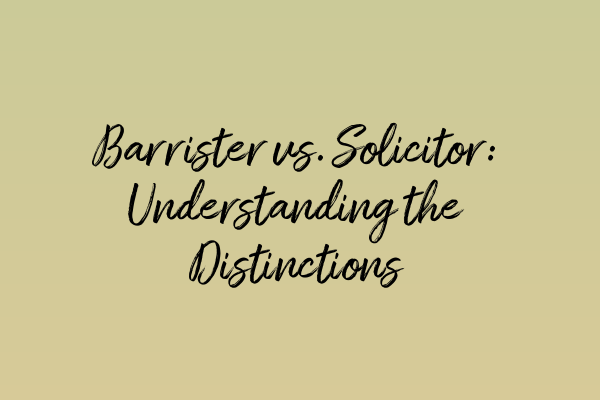 Featured image for Barrister vs. Solicitor: Understanding the Distinctions