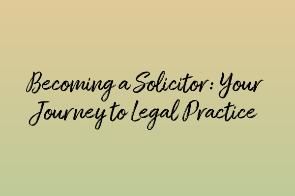 Featured image for Becoming a Solicitor: Your Journey to Legal Practice