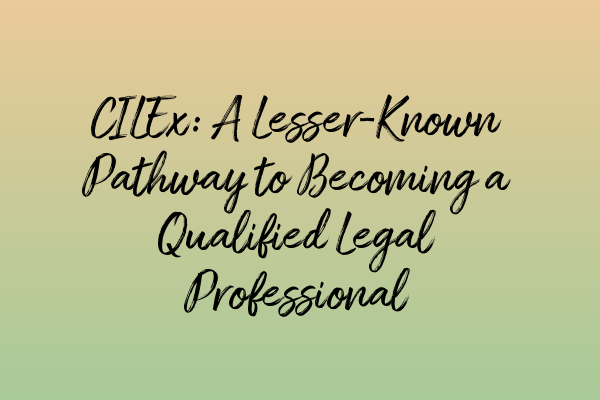 Featured image for CILEx: A Lesser-Known Pathway to Becoming a Qualified Legal Professional