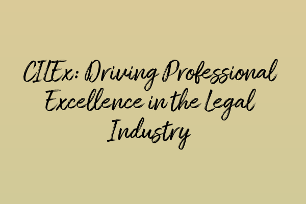 CILEx: Driving Professional Excellence in the Legal Industry