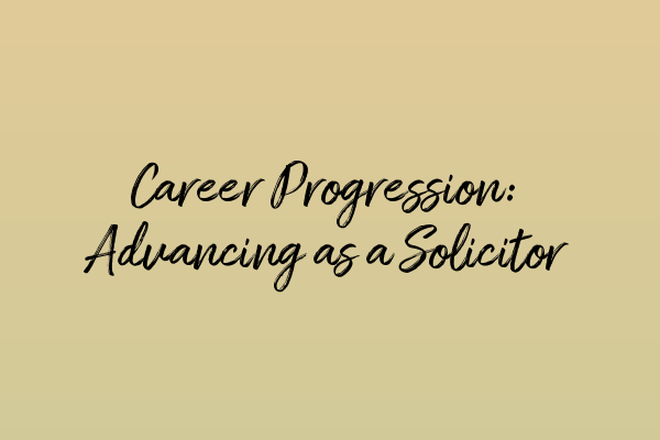 Featured image for Career Progression: Advancing as a Solicitor