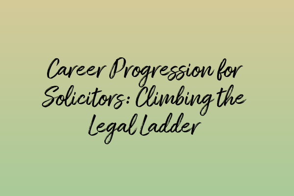 Featured image for Career Progression for Solicitors: Climbing the Legal Ladder