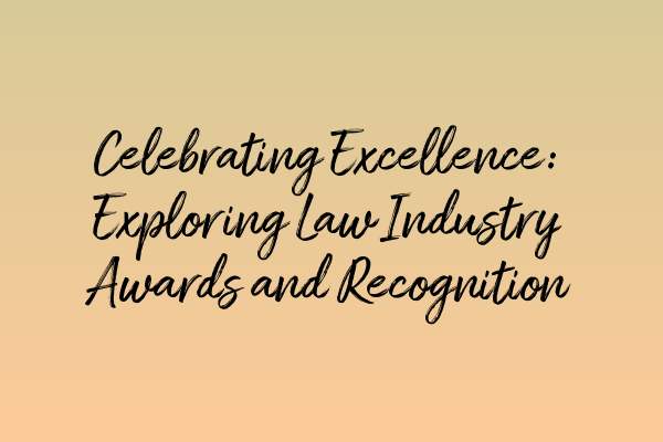 Featured image for Celebrating Excellence: Exploring Law Industry Awards and Recognition