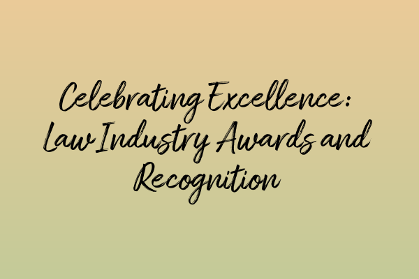 Featured image for Celebrating Excellence: Law Industry Awards and Recognition