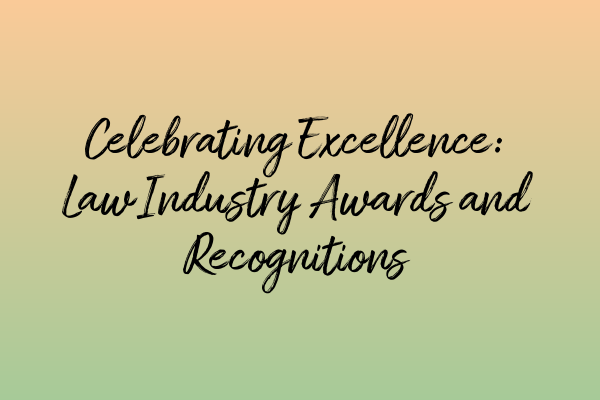Featured image for Celebrating Excellence: Law Industry Awards and Recognitions