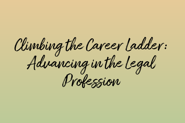 Featured image for Climbing the Career Ladder: Advancing in the Legal Profession