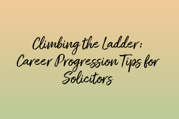 Featured image for Climbing the Ladder: Career Progression Tips for Solicitors