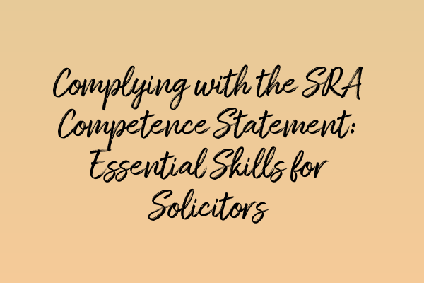 Complying with the SRA Competence Statement: Essential Skills for Solicitors