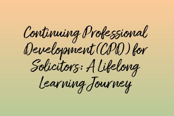 Featured image for Continuing Professional Development (CPD) for Solicitors: A Lifelong Learning Journey