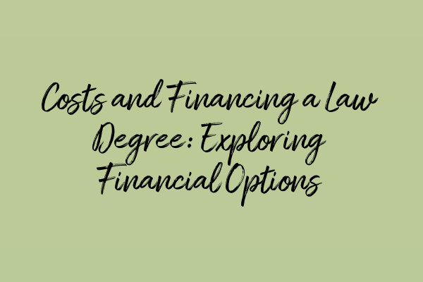 Featured image for Costs and Financing a Law Degree: Exploring Financial Options