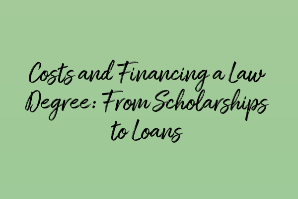 Featured image for Costs and Financing a Law Degree: From Scholarships to Loans