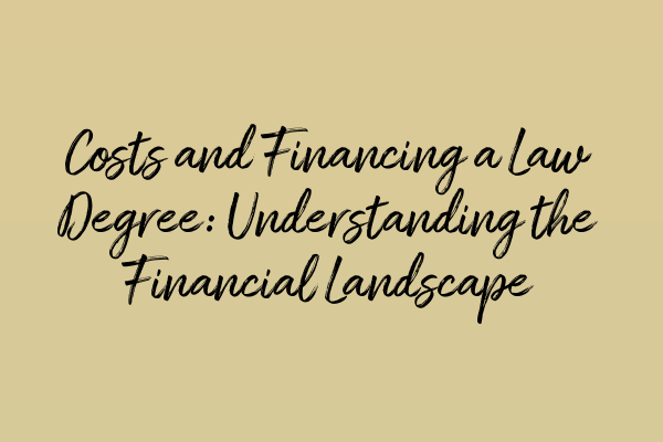 Featured image for Costs and Financing a Law Degree: Understanding the Financial Landscape