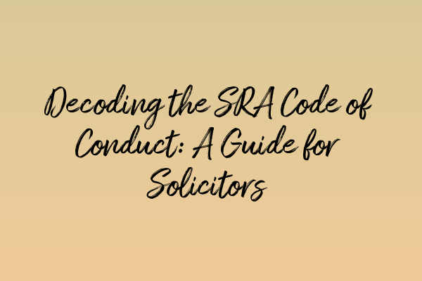 Featured image for Decoding the SRA Code of Conduct: A Guide for Solicitors