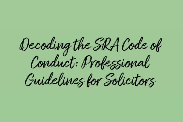 Featured image for Decoding the SRA Code of Conduct: Professional Guidelines for Solicitors