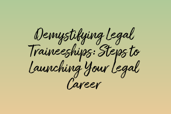 Featured image for Demystifying Legal Traineeships: Steps to Launching Your Legal Career