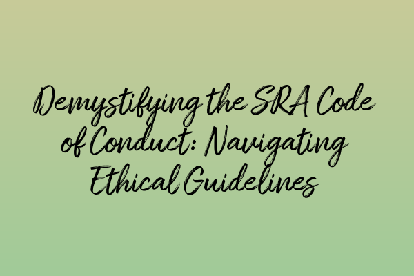 Demystifying the SRA Code of Conduct: Navigating Ethical Guidelines