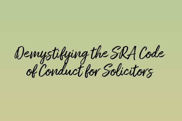 Featured image for Demystifying the SRA Code of Conduct for Solicitors