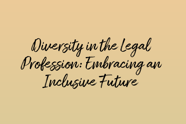 Featured image for Diversity in the Legal Profession: Embracing an Inclusive Future