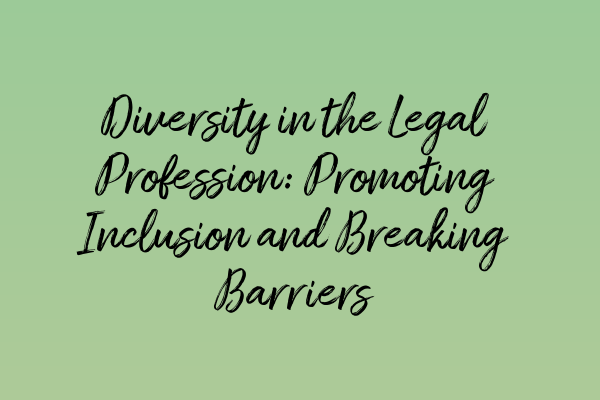 Featured image for Diversity in the Legal Profession: Promoting Inclusion and Breaking Barriers