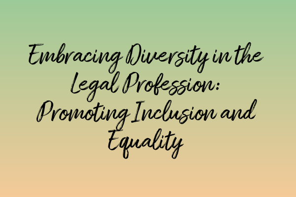 Featured image for Embracing Diversity in the Legal Profession: Promoting Inclusion and Equality