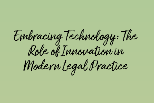 Featured image for Embracing Technology: The Role of Innovation in Modern Legal Practice