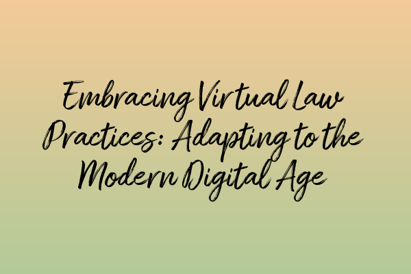 Featured image for Embracing Virtual Law Practices: Adapting to the Modern Digital Age