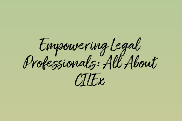 Featured image for Empowering Legal Professionals: All About CILEx