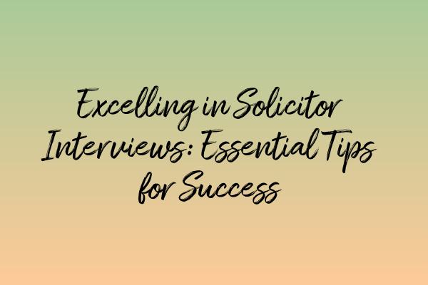 Featured image for Excelling in Solicitor Interviews: Essential Tips for Success