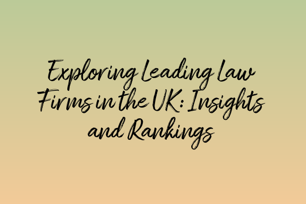 Featured image for Exploring Leading Law Firms in the UK: Insights and Rankings