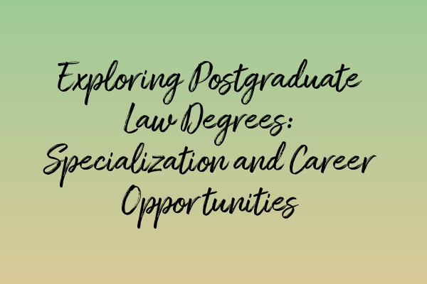 Featured image for Exploring Postgraduate Law Degrees: Specialization and Career Opportunities