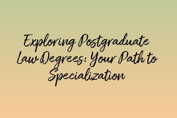 Featured image for Exploring Postgraduate Law Degrees: Your Path to Specialization