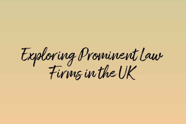 Featured image for Exploring Prominent Law Firms in the UK