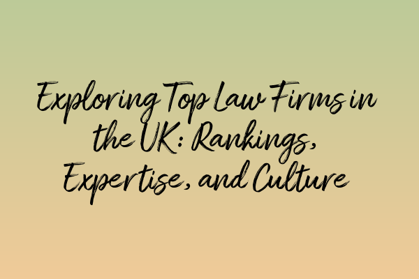 Featured image for Exploring Top Law Firms in the UK: Rankings, Expertise, and Culture