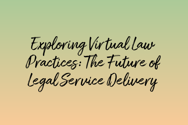 Featured image for Exploring Virtual Law Practices: The Future of Legal Service Delivery