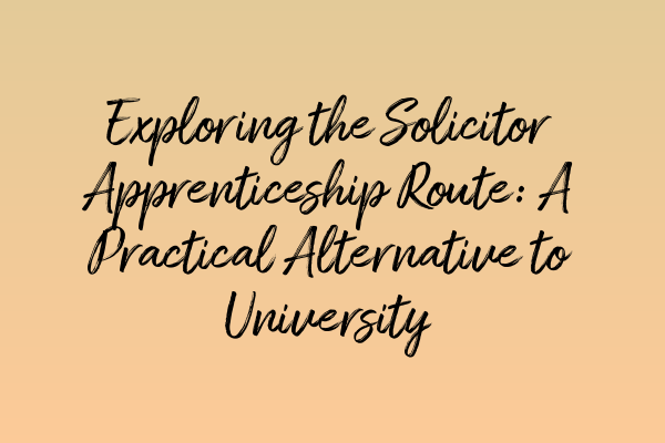 Featured image for Exploring the Solicitor Apprenticeship Route: A Practical Alternative to University