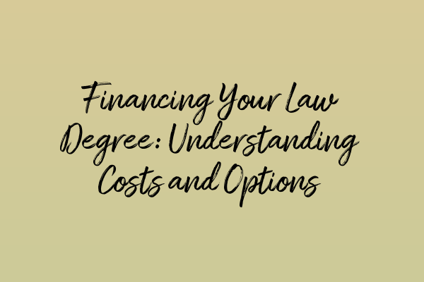 Featured image for Financing Your Law Degree: Understanding Costs and Options